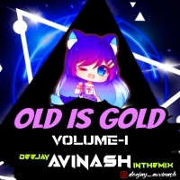 OLD IS GOLD HINDI DANCE MIX  (VOL - 1) DJ AVINASH IN THE MIX