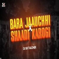 Bara Jaauchhi X Mujhse Shaadi Karogi (Private Edition) DJ Sk Talcher V3
