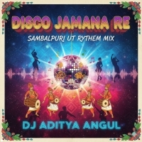 DISCO JAMANA RE (SAMBALPURI UT RYTHEM MIX) DJ ADITYA ANGUL1