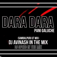 DARA DARA PANI GALUCHE l SAMBALPURI UT MIX l DJ AVINASH IN THE MIX X DJ SPEED IN THE MIX