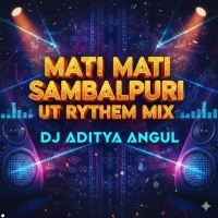 MATI MATI (SAMBALPURI UT RYTHEM MIX)DJ ADITYA ANGUL