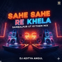 SAHE SAHE RE KHELA (SAMBALPURI UT RYTHEM MIX)DJ ADITYA ANGUL