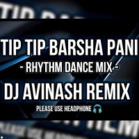 TIP TIP BARSHA PANI   RHYTHM DANCE MIX   DJ AVINASH REMIX