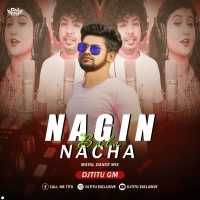 Nagin Bala Nacha ( Matal Dance Mix ) DJTitu Gm