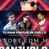 TU KAHA PANJURI RA SARI LO (TAPORI EDM MIX) DJ ROCKY X DJ SANTOSH CTC X DJ PRASHANT