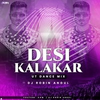 Desi Kalakar ( Ut Dance Mix ) Dj Robin Angul