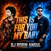 This Is For You  My Baby ( Ut Devil Bass Mix ) Dj Robin Angul