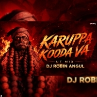 Karuppa Kooda Va  ( UT MIX ) Dj Robin Angul