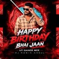 Happy Birthday Bhai jaan ( Ut Dance Mix ) Dj Robin Angul